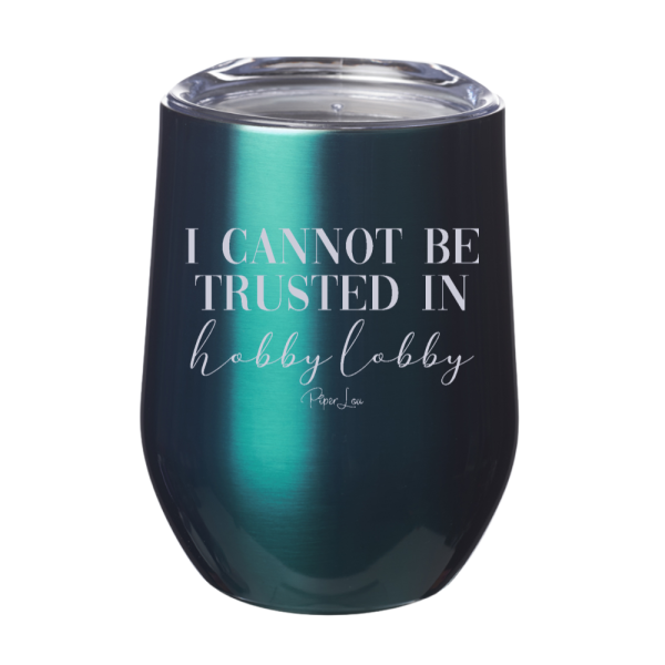 I Cannot Be Trusted In Hobby Lobby 12oz Stemless Wine Cup on Sale - Image 4