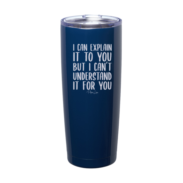 I Can Explain It To You Laser Etched Tumbler Cheap