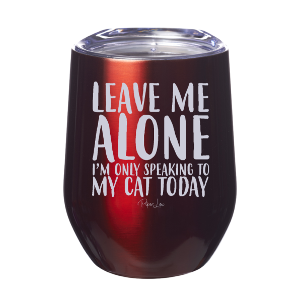Leave Me Alone I m Only Speaking To My Cat Today 12oz Stemless Wine Cup For Sale - Image 4