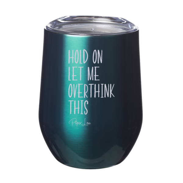 Hold On Let Me Overthink 12oz Stemless Wine Cup Hot on Sale - Image 4