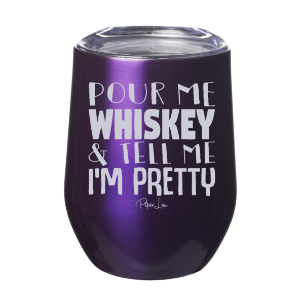 Pour Me Whiskey And Tell Me I m Pretty 12oz Stemless Wine Cup Cheap