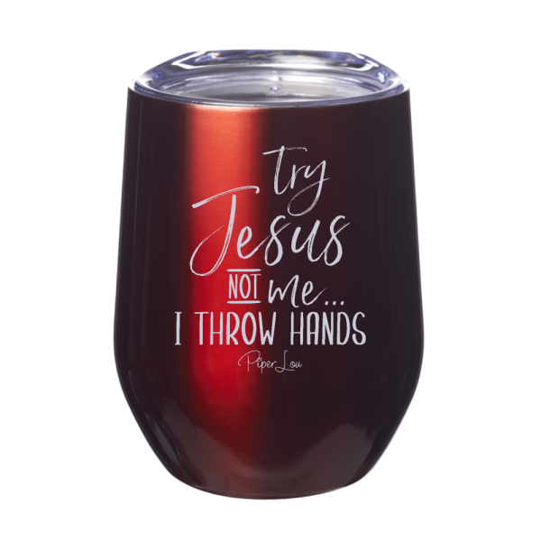 Try Jesus Not Me I Throw Hands 12oz Stemless Wine Cup For Cheap