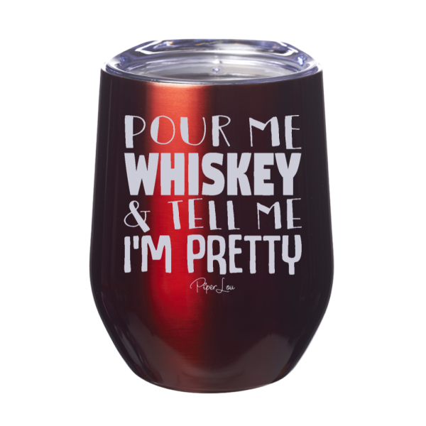 Pour Me Whiskey And Tell Me I m Pretty 12oz Stemless Wine Cup Cheap - Image 3