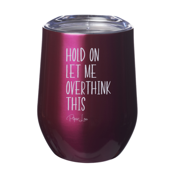 Hold On Let Me Overthink 12oz Stemless Wine Cup Hot on Sale - Image 2