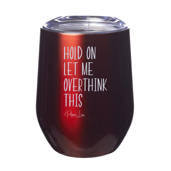 Hold On Let Me Overthink 12oz Stemless Wine Cup Hot on Sale
